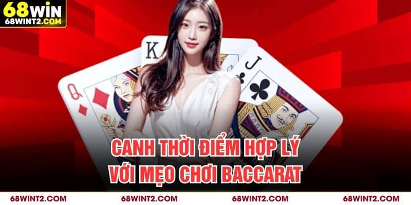 Canh thời điểm hợp lý với mẹo chơi baccarat