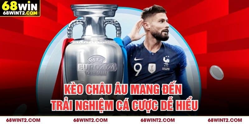 Kèo châu Âu mang đến trải nghiệm cá cược dễ hiểu